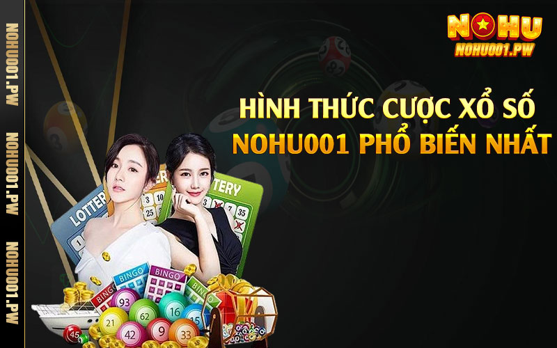 Hình thức cược xổ số Nohu001 phổ biến nhất