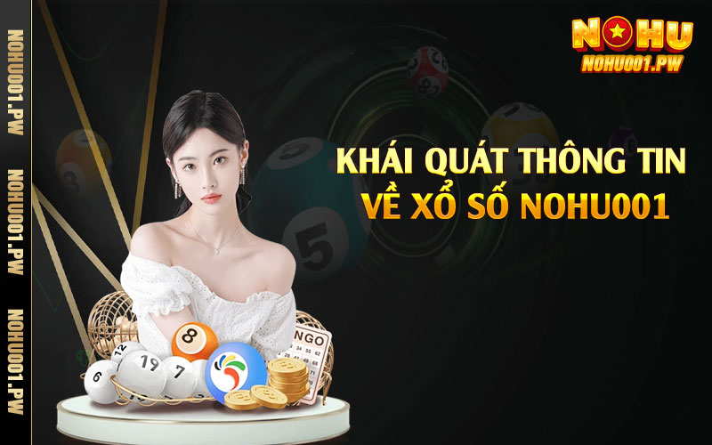 Khái quát thông tin về xổ số Nohu001